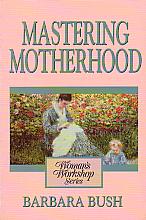 Mastering Motherhood- by Barbara Bush